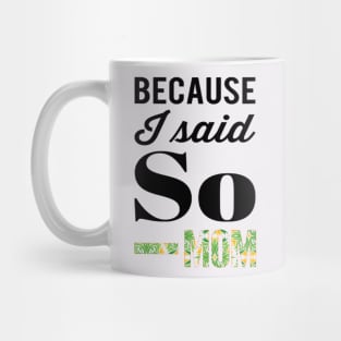 Because I said So - MOM Mug